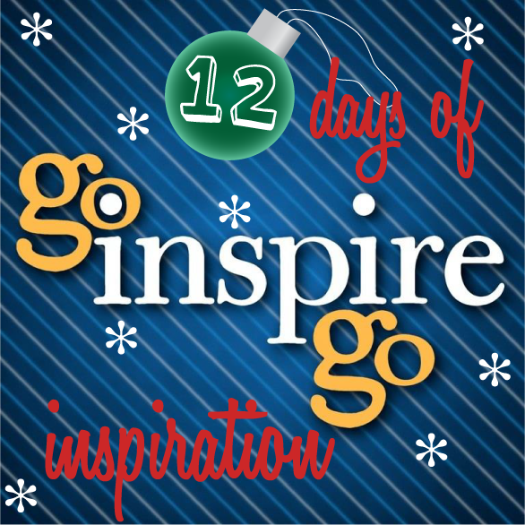 Go Inspire Go 12 Days of Inspiration